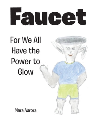Faucet: For We All Have the Power to Glow by Aurora, Mara