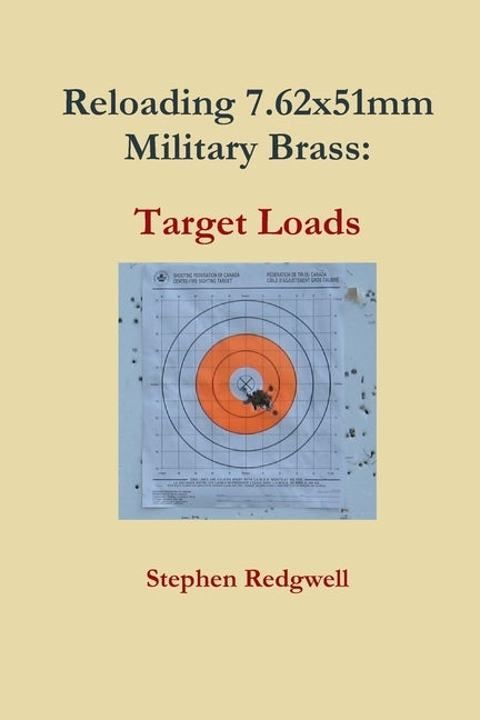 Reloading 7.62x51mm Military Brass: Target Loads by Redgwell, Stephen