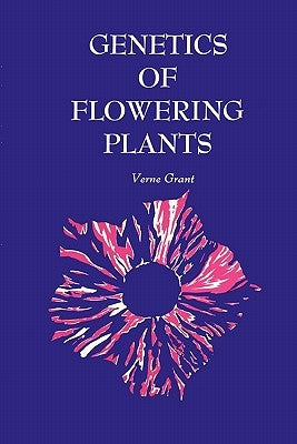 Genetics of Flowering Plants by Grant, Verne