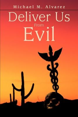Deliver Us From Evil by Alvarez, Michael M.