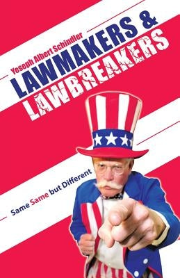 Lawmakers & Lawbreakers: Same Same but Different by Schindler, Yeseph Albert