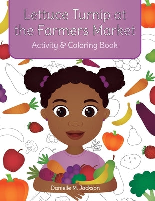 Lettuce Turnip at the Farmers Market: Activity and Coloring Book by Jackson, Danielle M.