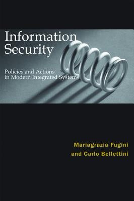 Information Security Policies and Actions in Modern Integrated Systems by Fugini, Maria G.