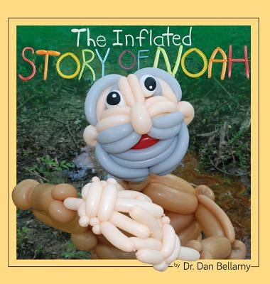 The Inflated Story of Noah by Bellamy, Dan