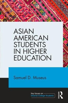 Asian American Students in Higher Education by Museus, Samuel D.