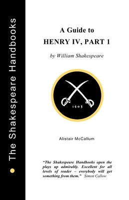 A Guide to Henry IV, Part 1 by McCallum, Alistair