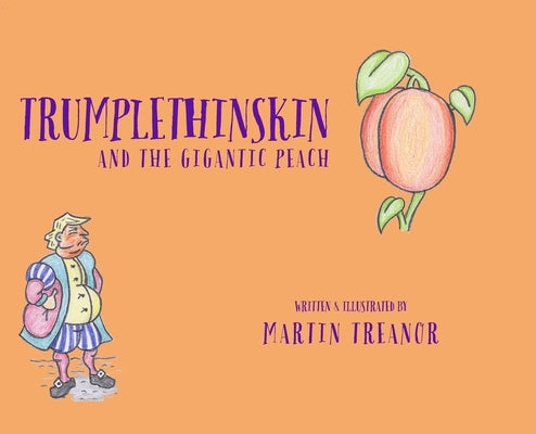 Trumplethinskin and the Gigantic Peach by Treanor, Martin