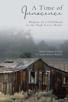 A Time of Innocence: Memoir of a Childhood in the High Sierra Madre by Vasquez de Bond, Quirina