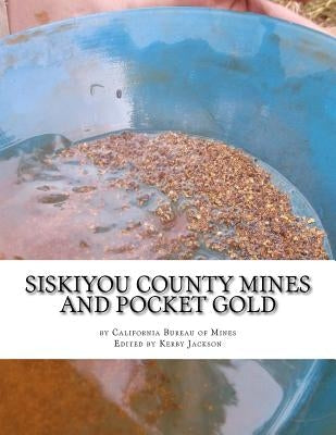 Siskiyou County Mines and Pocket Gold by Jackson, Kerby