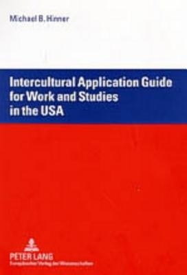 Intercultural Application Guide for Work and Studies in the USA by Hinner, Michael B.