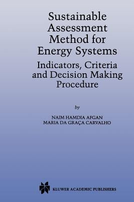 Sustainable Assessment Method for Energy Systems: Indicators, Criteria and Decision Making Procedure by Afgan, N.