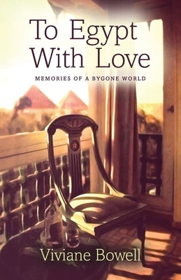 To Egypt With Love by Bowell, Viviane