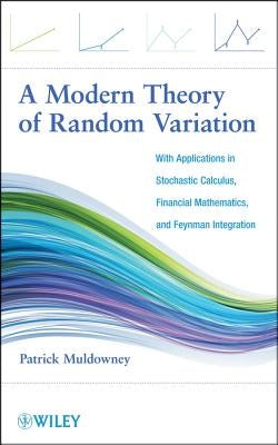 A Modern Theory of Random Variation by Muldowney, Patrick