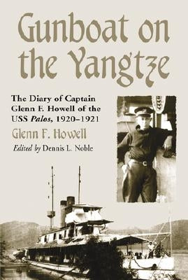 Gunboat on the Yangtze: The Diary of Captain Glenn F. Howell of the USS Palos, 1920-1921 by Howell, Glenn F.