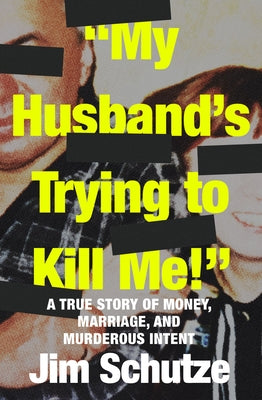 My Husband's Trying to Kill Me! by Schutze, Jim