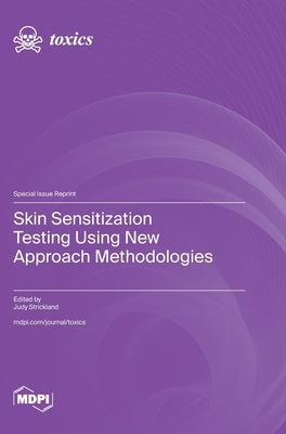 Skin Sensitization Testing Using New Approach Methodologies by Strickland, Judy