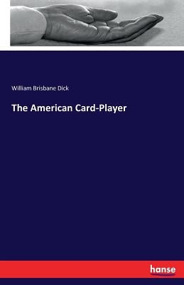 The American Card-Player by Dick, William Brisbane