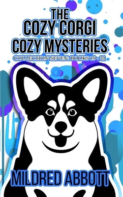 The Cozy Corgi Cozy Mysteries - Collection Seven: Books 19-21 by Abbott, Mildred