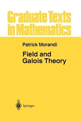 Field and Galois Theory by Morandi, Patrick