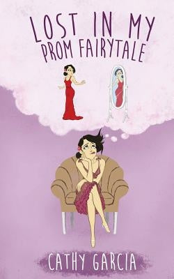 Lost in My Prom Fairytale by Garcia, Cathy