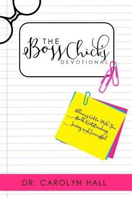 The B.O.S.S.Chicks Devotional by Hall, Carolyn