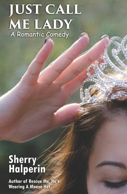 Just Call Me Lady: A Romantic Comedy by Halperin, Sherry