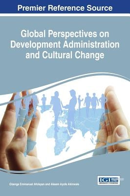 Global Perspectives on Development Administration and Cultural Change by Afolayan, Gbenga Emmanuel