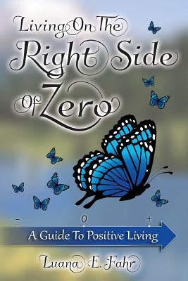 Living on the Right Side of Zero: A Guide to Positive Living by Corona-Evans, Maribeth