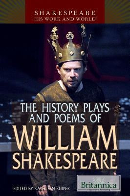The History Plays and Poems of William Shakespeare by Kuiper, Kathleen