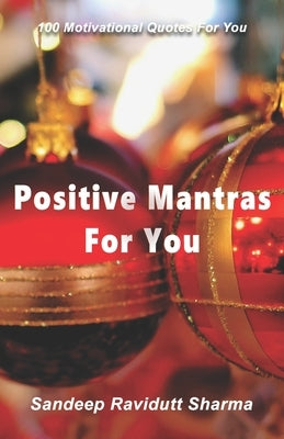 Positive Mantras for You: 100 Motivational Quotes For You by Sharma, Sandeep Ravidutt