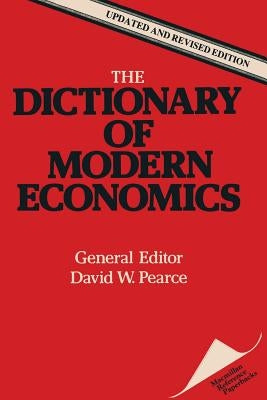 The Dictionary of Modern Economics by Pearce, D. W.