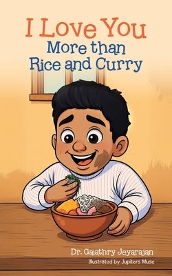 I Love You More than Rice and Curry by Jeyarajan, Gaiathry