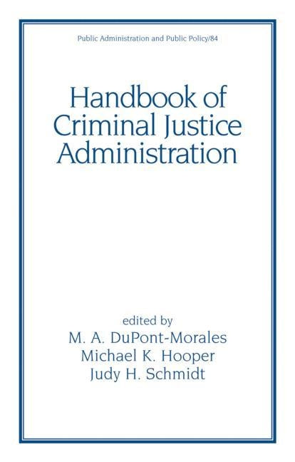 Handbook of Criminal Justice Administration by Dupont-Morales, M. a.