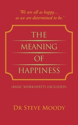 The Meaning Of Happiness by Moody, Steve