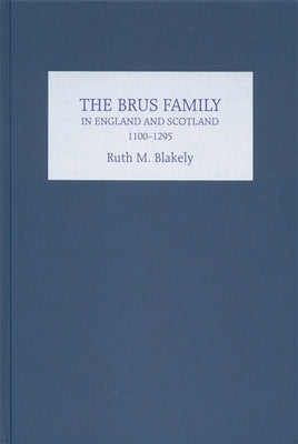 The Brus Family in England and Scotland, 1100-1295 by Blakely, Ruth