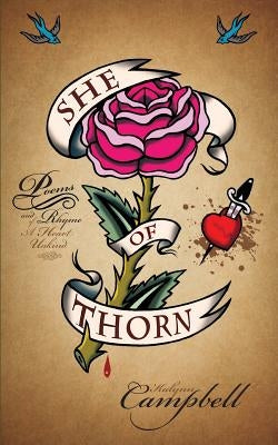 She Of Thorn: Poems and Rhyme of a Heart Unkind by Campbell, Kalynn