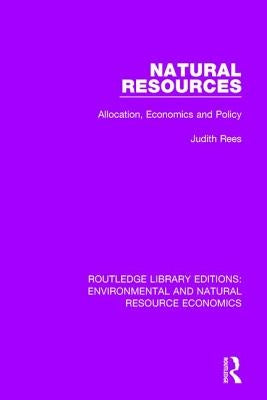 Natural Resources: Allocation, Economics and Policy by Rees, Judith