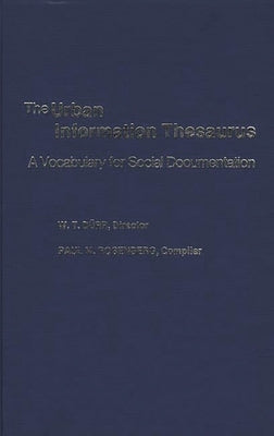 The Urban Information Thesaurus: A Vocabulary for Social Documentation by Durr, W. Theodore