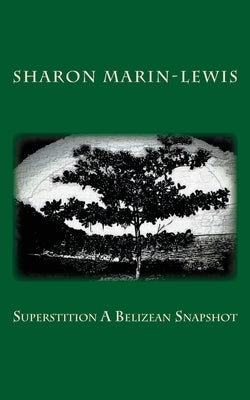 Superstition A Belizean Snapshot by Marin-Lewis, Sharon