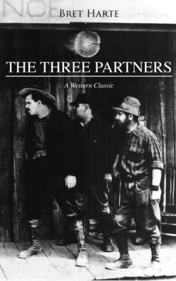 The Three Partners (a Western Classic) by Harte, Bret