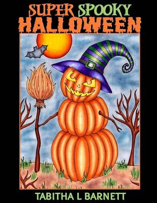 Super Spooky Halloween: Adult Halloween Coloring Book by Barnett, Tabitha L.