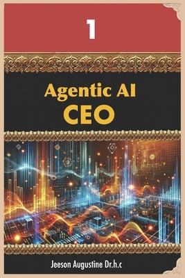 Agentic AI: CEO by Augustine Dr H. C., Jeeson