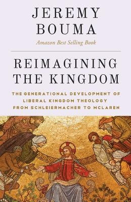 Reimagining the Kingdom: The Generational Development of Liberal Kingdom Grammar by Bouma, Jeremy
