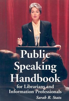 Public Speaking Handbook for Librarians and Information Professionals by Statz, Sarah R.