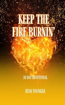 Keep the Fire Burnin' 30 Day Devotional by Younger, Ryan