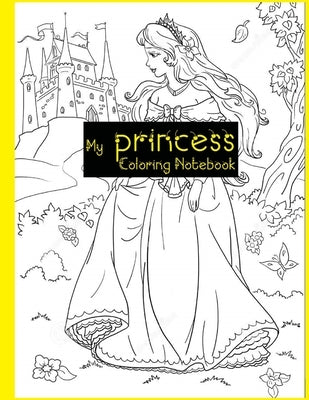My Princess Coloring Notebook: princess coloring books for kids ages 6-12 by Truebloods, Angel