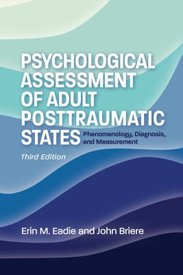 Psychological Assessment of Adult Posttraumatic States: Phenomenology, Diagnosis, and Measurement by Eadie, Erin
