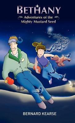 Bethany: Adventures of the Mighty Mustard Seed by Kearse, Bernard