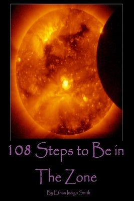 108 Steps to Be in The Zone by Smith, Ethan Indigo