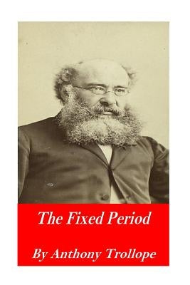 The Fixed Period by Trollope, Anthony